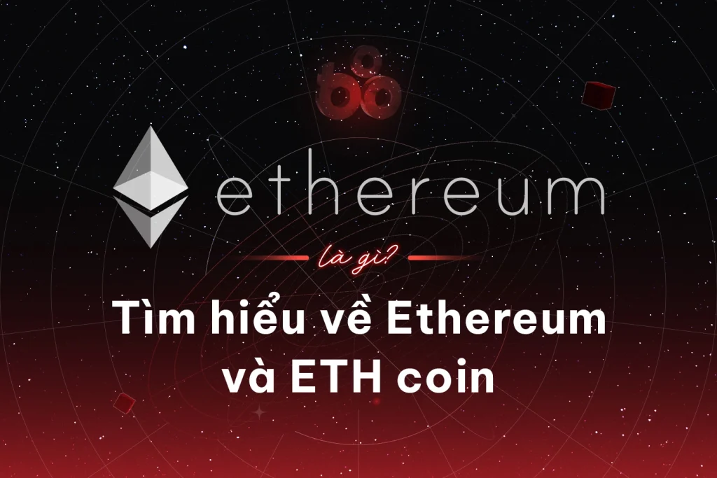 Ethereum là gì? Tìm hiểu về Ethereum và đồng coin ETH缩略图 Ethereum là gì? Tìm hiểu về Ethereum và đồng coin ETH缩略图